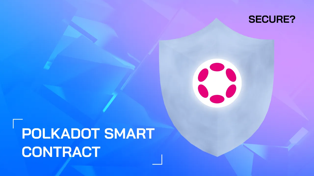 How we make sure your Polkadot Smart Contracts are secured?